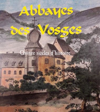 Abbayes vosgiennes, quinze siècles d’histoire